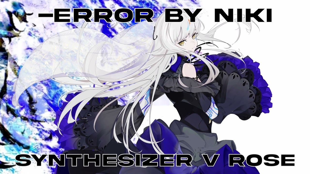 【Synthesizer V】-ERROR / niki【夢ノ結唱 ROSE Cover】