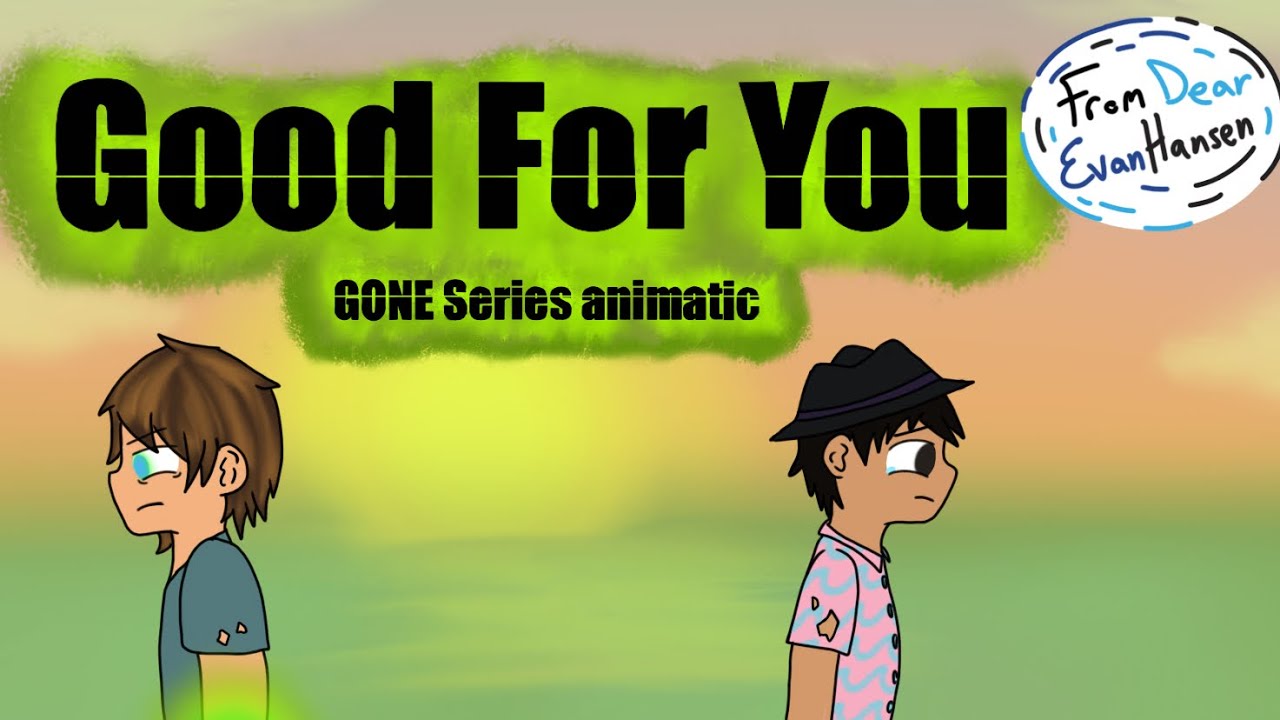 Good For You | Dear Evan Hansen | GONE Series Animatic