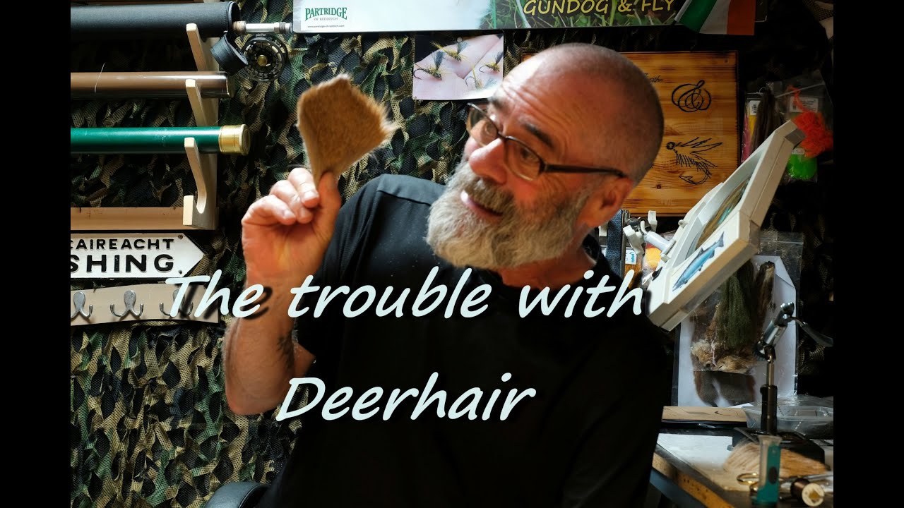 The Trouble with Deerhair !!