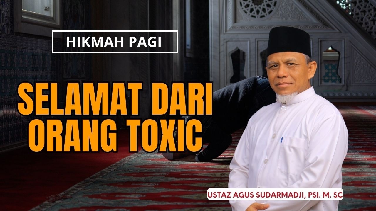 Selamat Dari Orang Toxic  || Ustaz Agus Sudarmadji, Psi. M. Sc