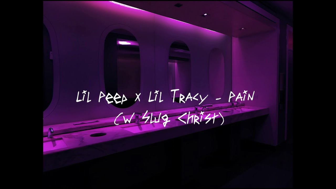 lil peep x lil tracy - pain (but you're in a bathroom at a party)