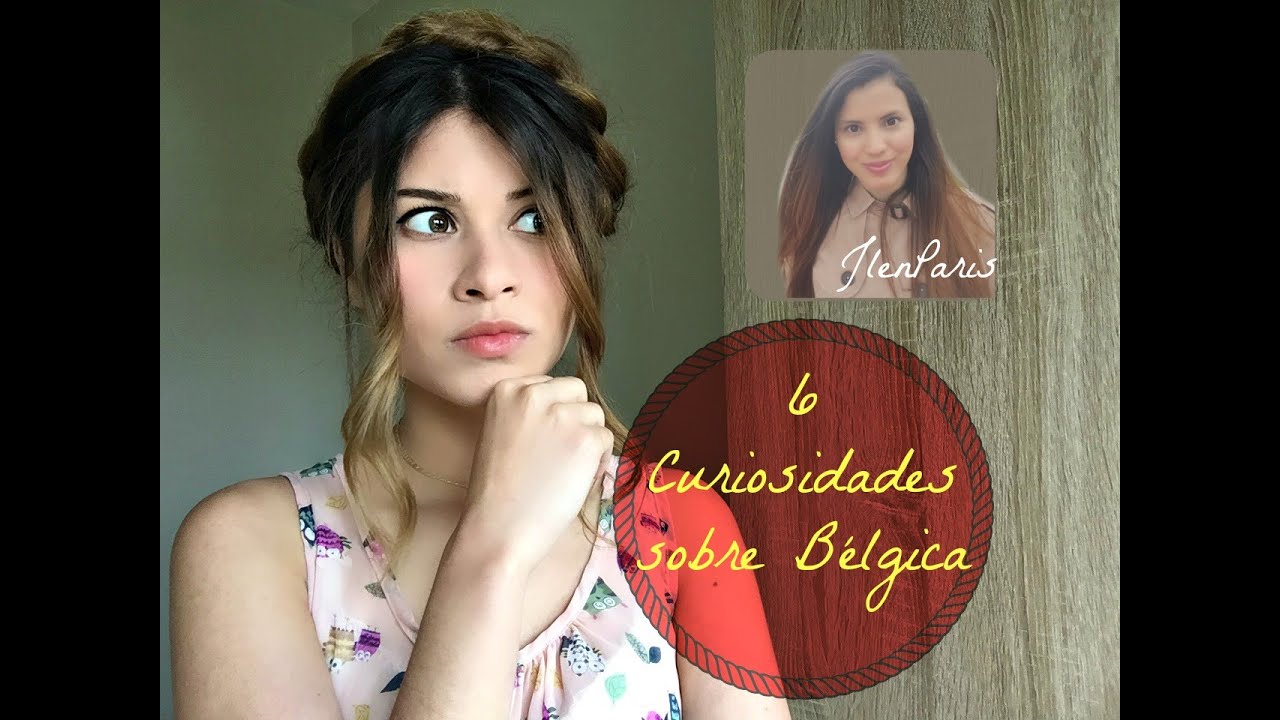 6 CURIOSIDADES SOBRE B&Eacute;LGICA |  JLenParis | MissChamelionn