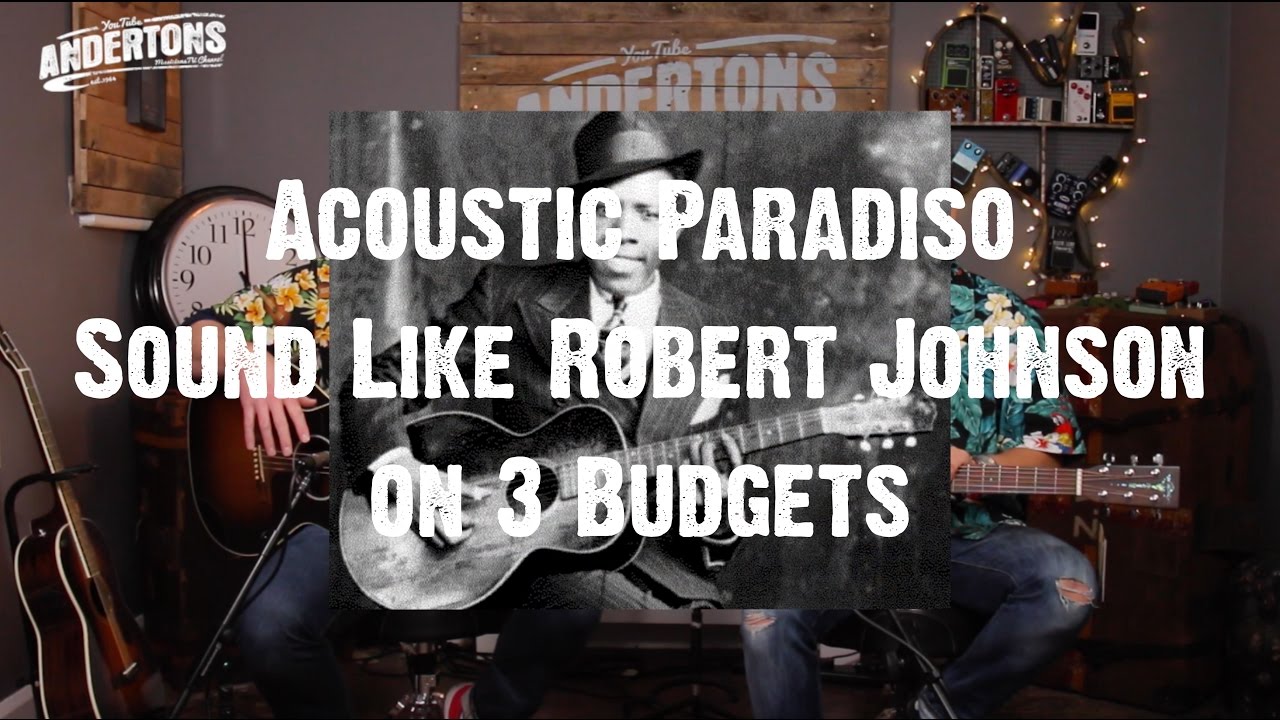 Sound Like Robert Johnson on 3 Budgets - Acoustic Paradiso