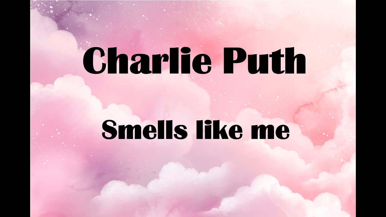 Charlie Puth - Smells like me Lyrics