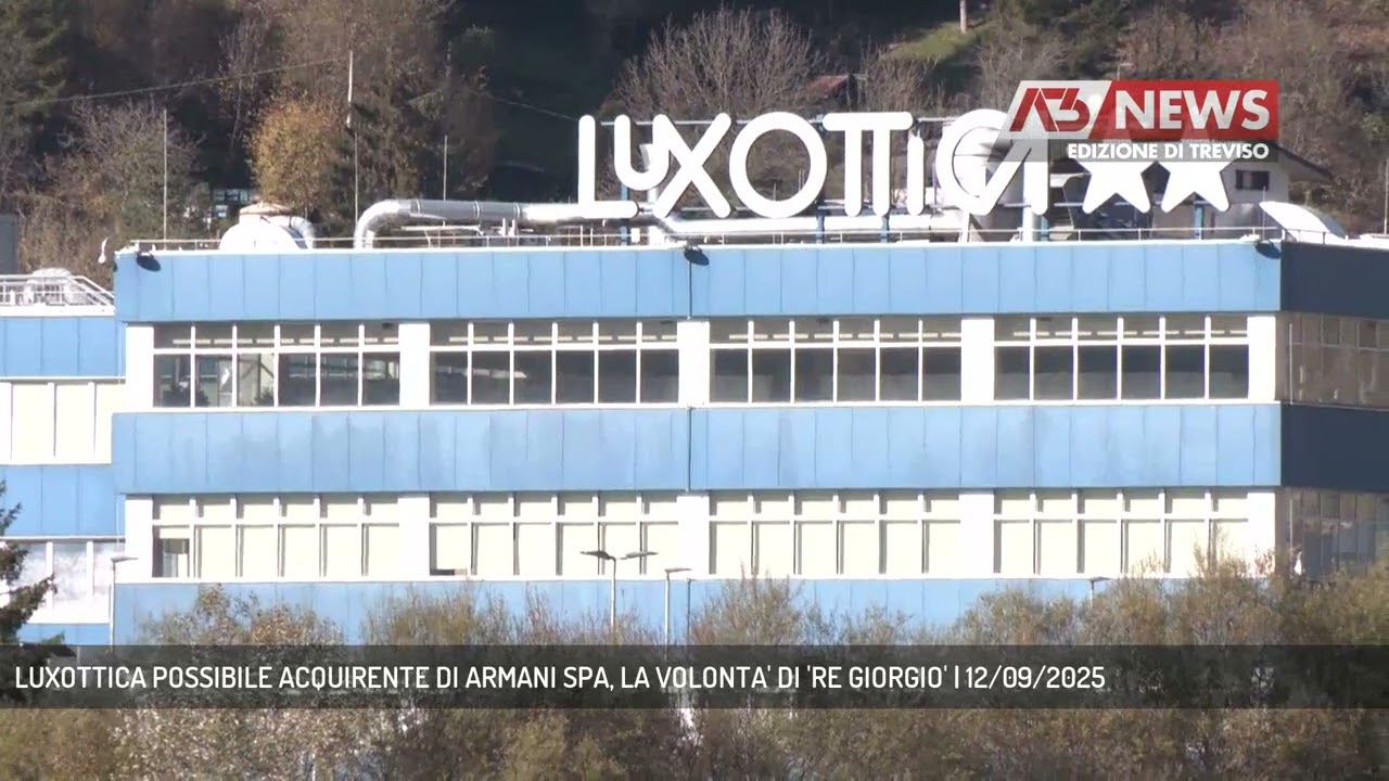 LUXOTTICA POSSIBILE ACQUIRENTE DI ARMANI SPA, LA VOLONTA' DI 'RE GIORGIO' | 12/09/2025