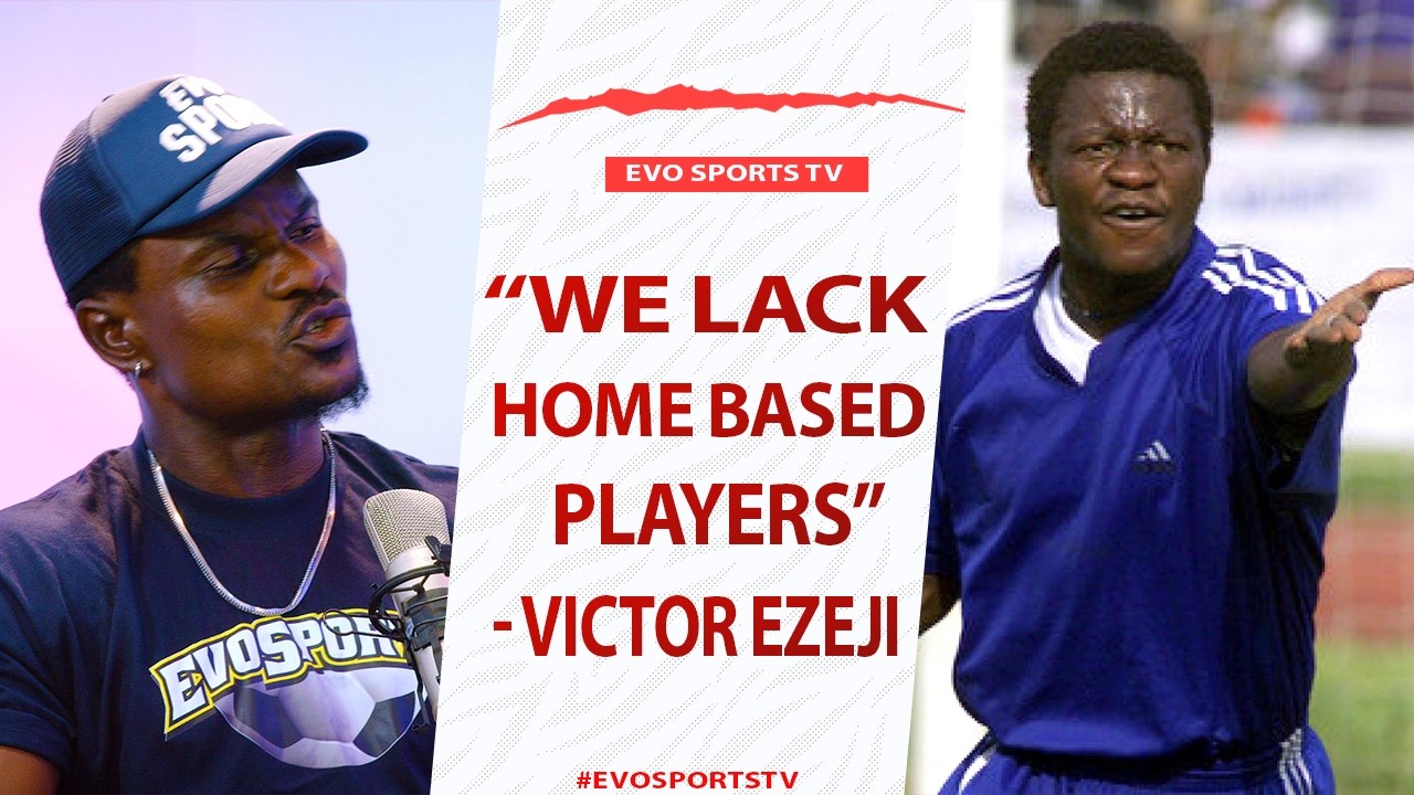 Super Eagles Legend, VICTOR EZEJI Speaks On The Lack Of Home Based Players In National Team