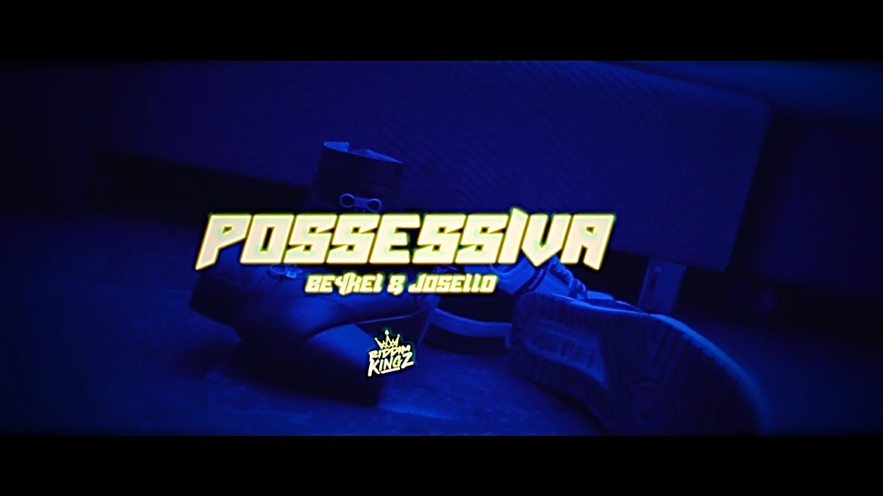 BeYkel & Josello - POSSESSIVA (Video Oficial)