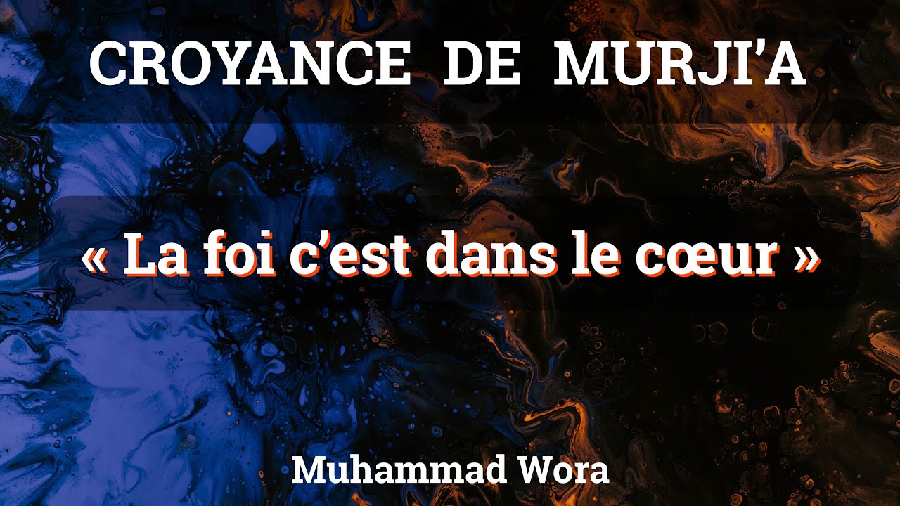 Croyance/ parole fausse : « la foi c’est (uniquement) dans le cœur » - Muhammad Wora