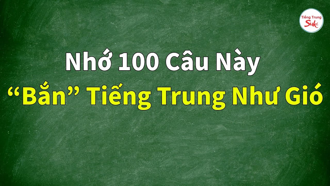 Nhớ 100 Câu Này “Bắn” Tiếng Trung Như Gió - Tập 3