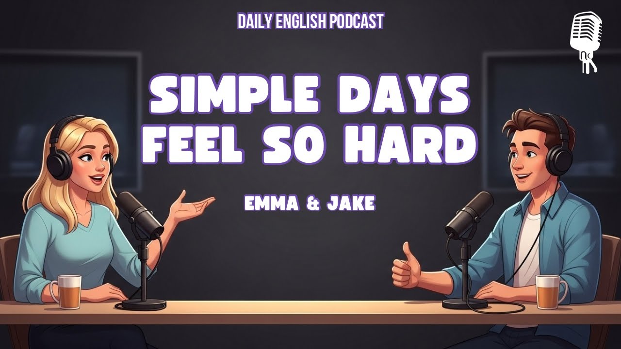 English Podcast for Easy English Conversation | Why Simple Days Feel So Hard | Learn Real English