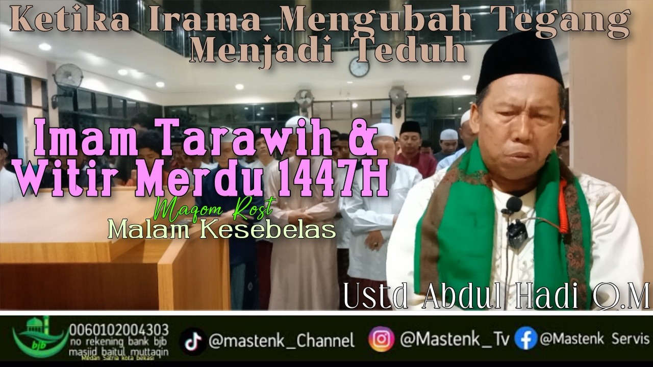 IRAMA YANG TEGANG MENJADI TEDUH | IMAM TARAWIH & WITIR 1447H MERDU | USTD ABDUL HADI Q.M
