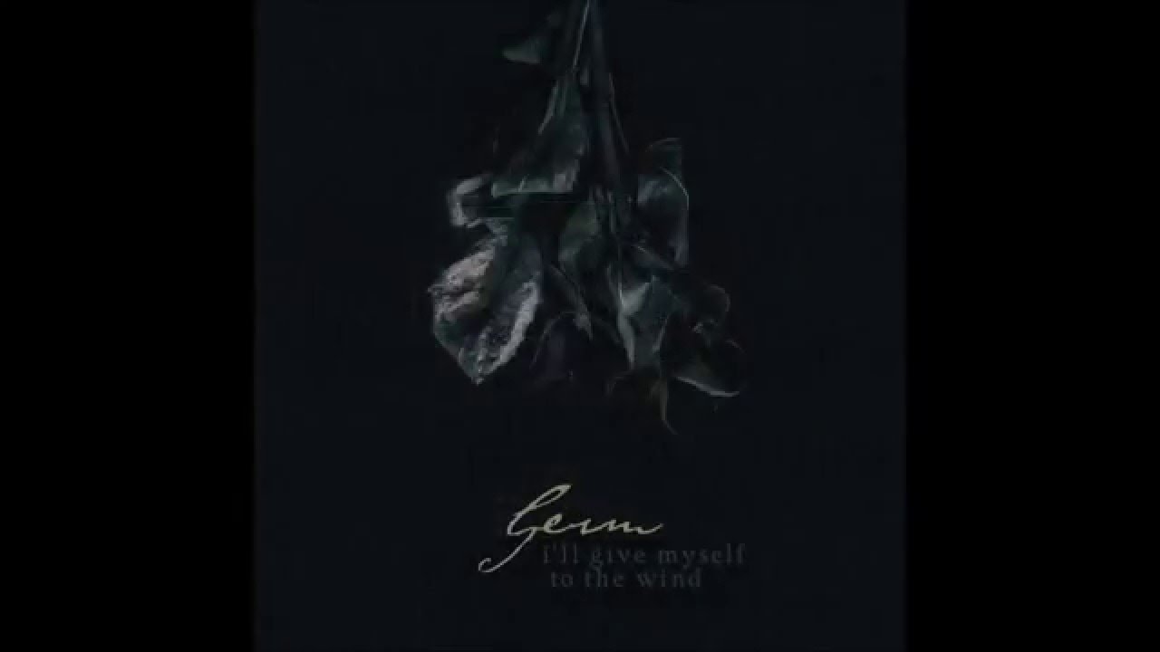Germ - I'll Give Myself To The Wind [taken from 