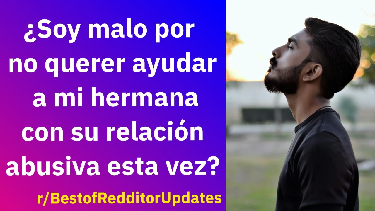¿Soy malo por no querer ayudar a mi hermana con su relación abusiva esta vez? - Reddit Español