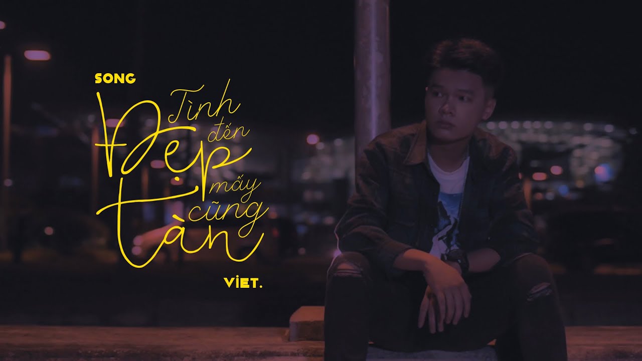 Tình Đẹp Đến Mấy Cũng Tàn - Việt (Official Music Video)