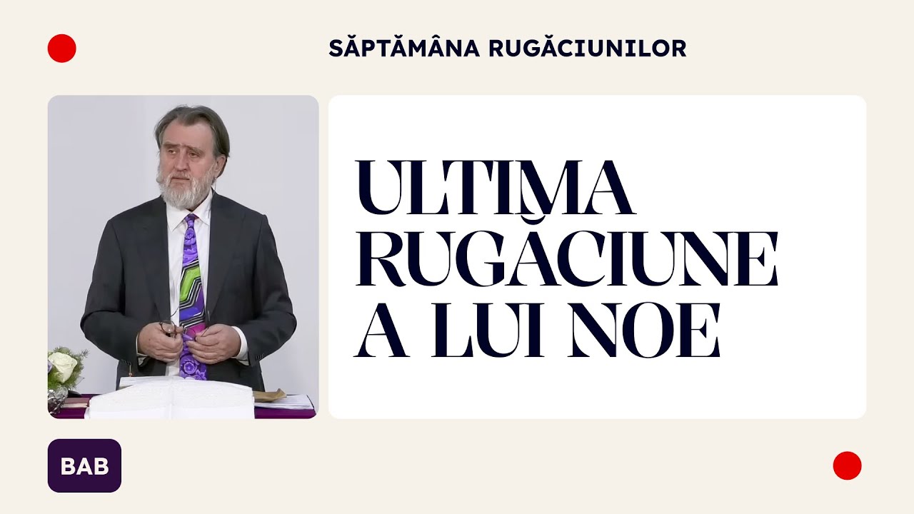 Ultima rugăciune a lui Noe &bull; Săptăm&acirc;na rugăciunilor | Iacob Coman