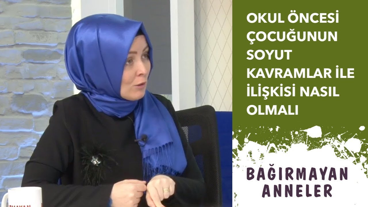 OKUL ÖNCESİ ÇOCUĞUN SOYUT KAVRAMLAR İLE İLİŞKİSİ NASIL OLMALI? | Hatice Kübra Tongar