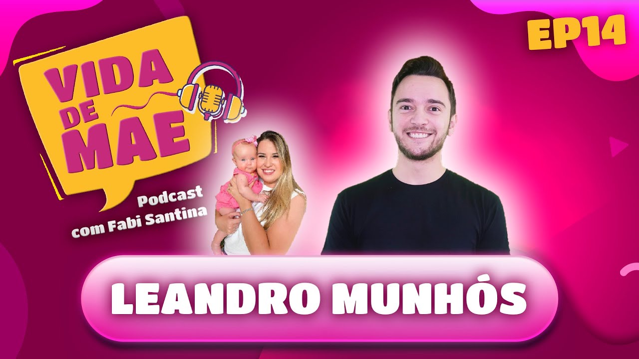 Leandro Munh&oacute;s - Especial Dia dos Pais - VIDA DE M&Atilde;E PODCAST #14