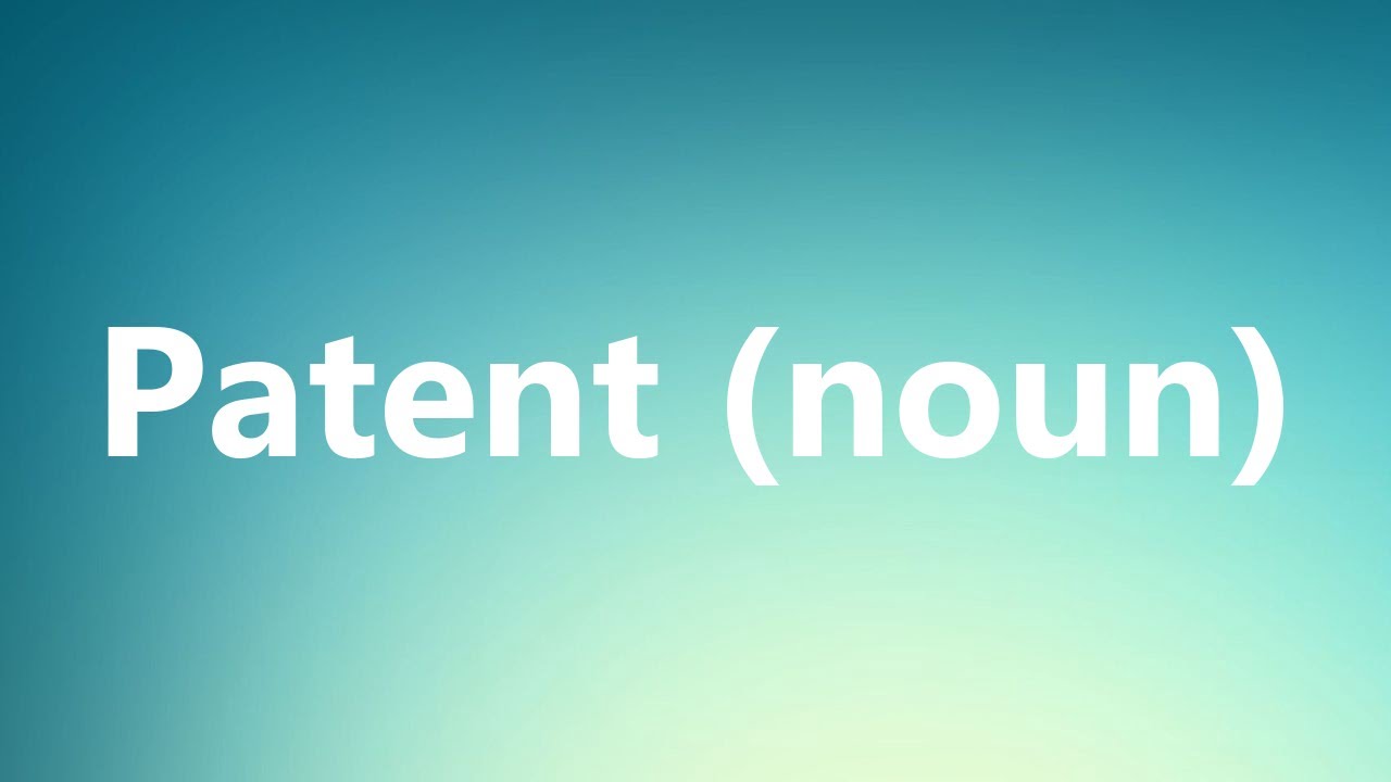 Patent (noun) - Medical Meaning and Pronunciation