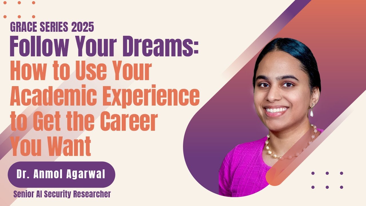 Grace Series - Dr. Anmol Agarwal - Follow Your Dreams: How to Use Your Academic Experience (cont.)