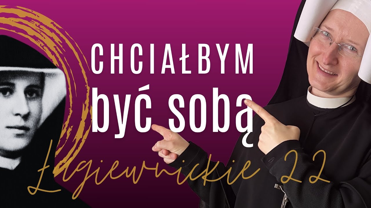Chciałbym być sobą | Łagiewnickie 22 | s. Anna Maria Trzcińska