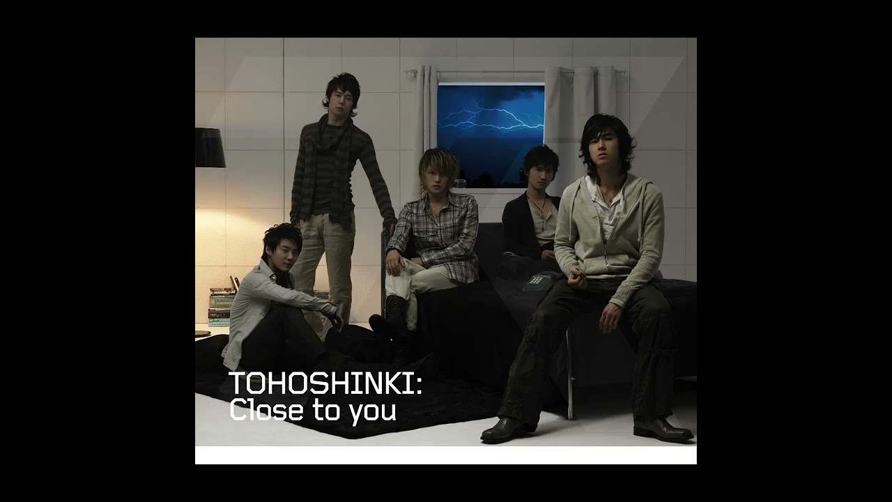 Tohoshinki (東方神起) - Close To You