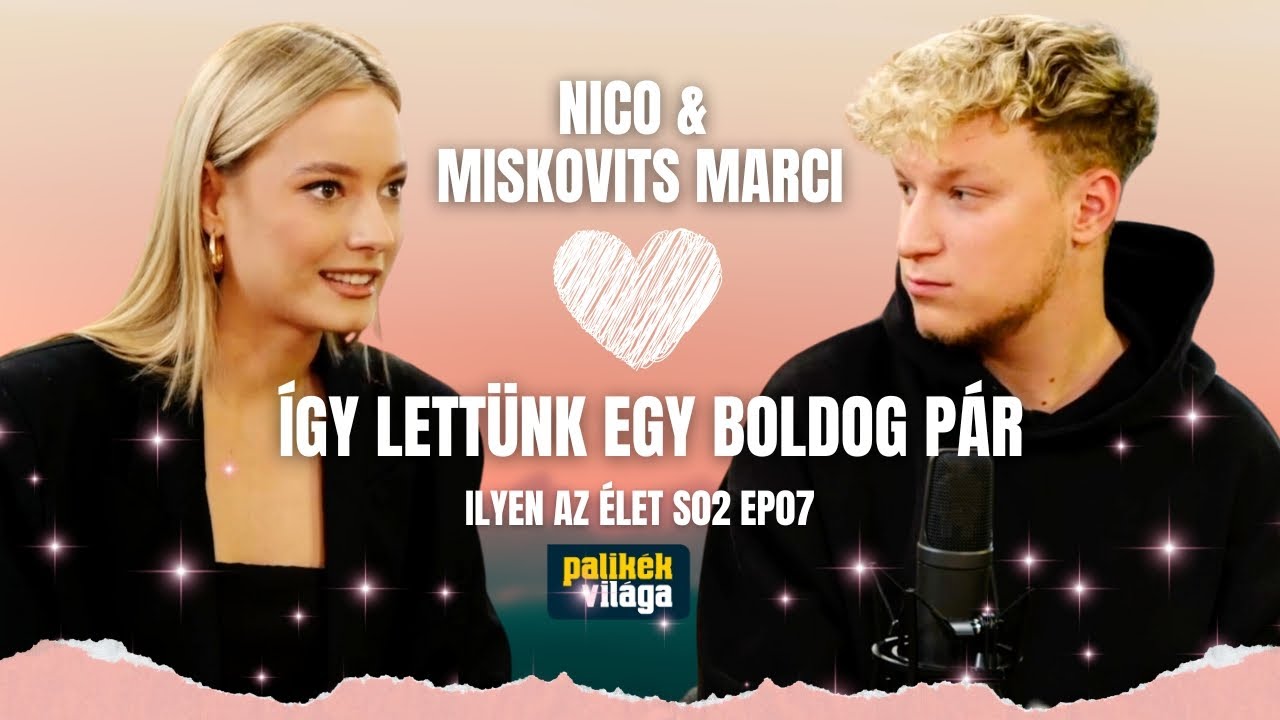 NICO ÉS MISKOVITS MARCI: ÍGY LETTÜNK EGY BOLDOG PÁR / Ilyen az élet / Palikék világa