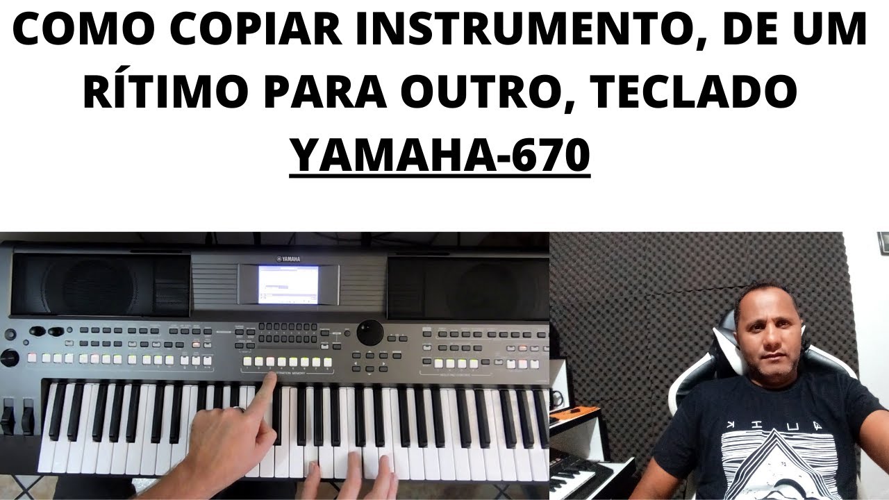 COMO COPIAR INSTRUMENTO DE UM RÍTIMO PARA OUTRO TECLADO YAMAHA670.