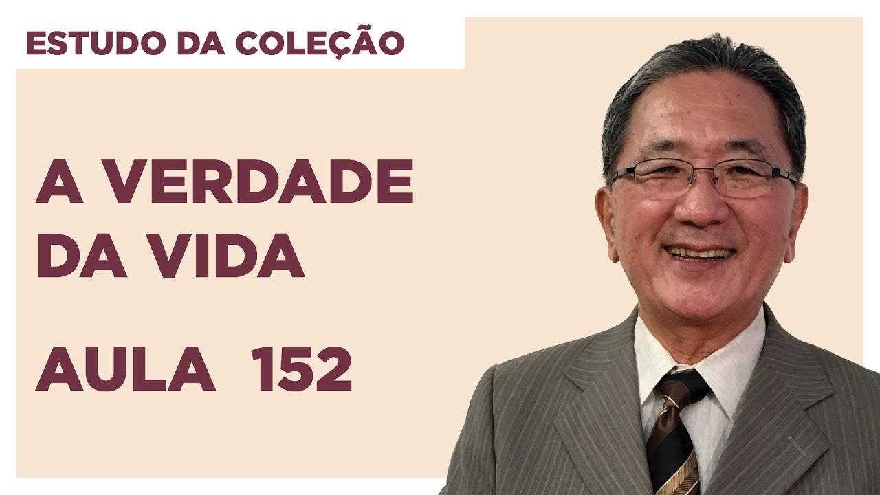 Estudo da Coleção A Verdade da Vida - Aula 152