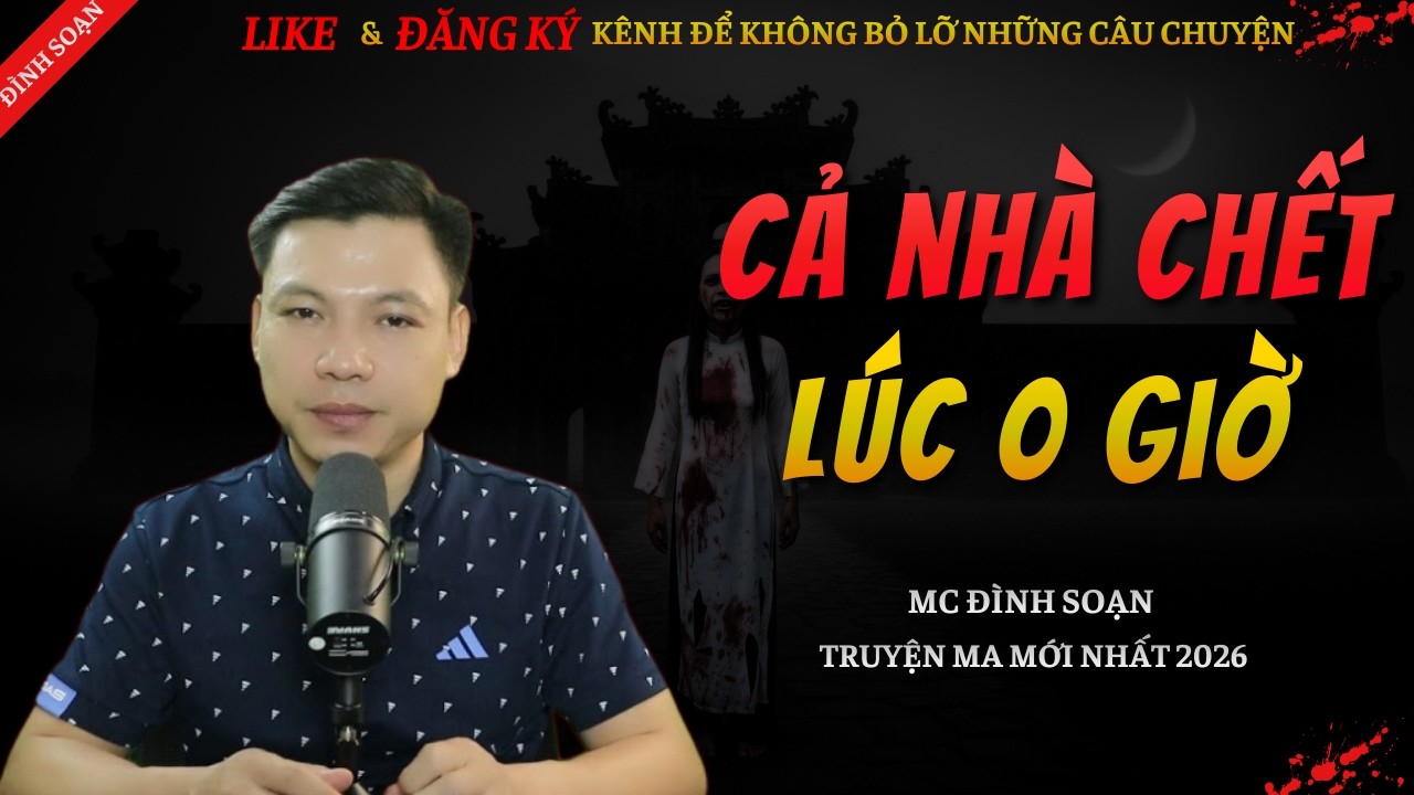 TRUYỆN MA KINH DỊ MỚI | CẢ NHÀ CHẾT LÚC 0 GIỜ || Chuyện Ma Đình Soạn Hay Và Sợ Nhất 2026