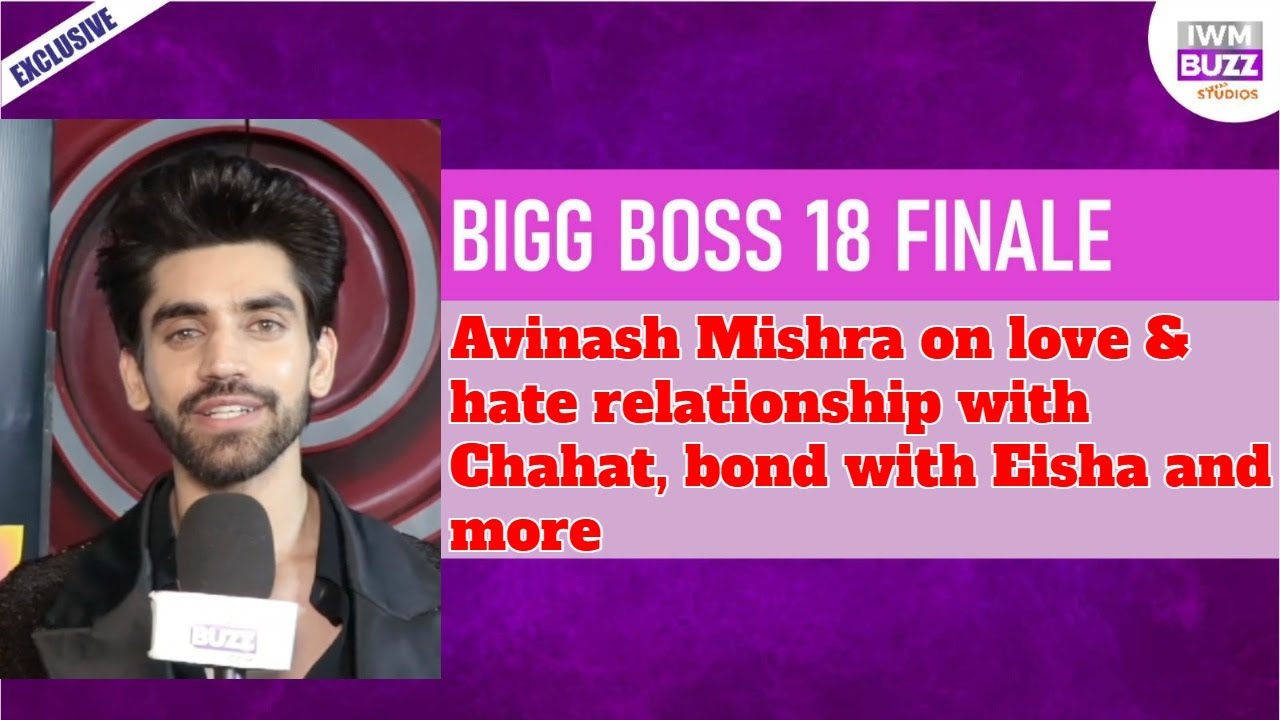 Bigg Boss 18 Finale: Avinash Mishra on love & hate relationship with Chahat, bond with Eisha & more