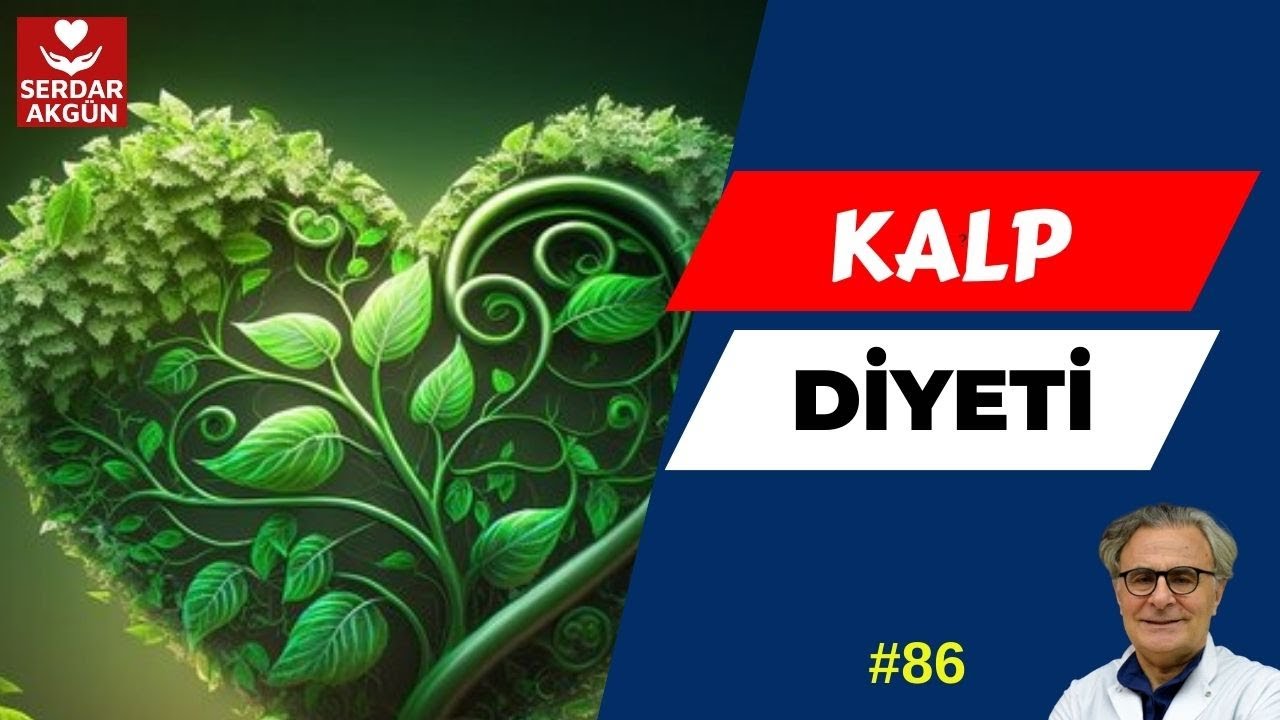 86. KALP DİYETİ, NASIL BESLENMELİ, SÜPER BESİNLER, SERDAR AKGÜN, SAĞLIKLI YAŞAM,