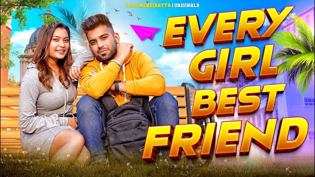 When You have A Girl Bestfriend | Every Girl Best Friend | Female Bestfriend Ever | Ojas Mendiratta