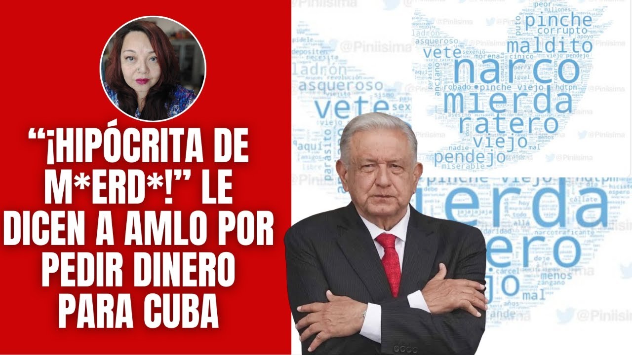 “¡Hipócrita de m*erd*!” le dicen a AMLO en redes sociales por pedir dinero para Cuba