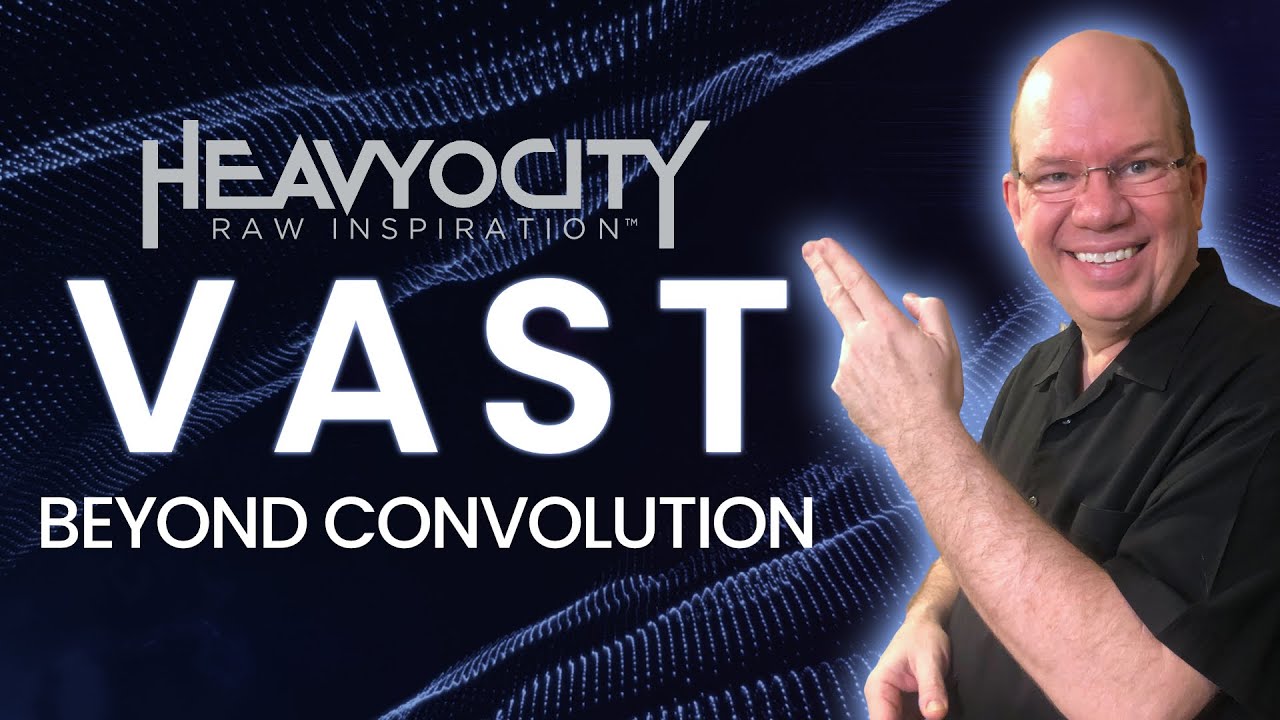 Quick Take Heavyocity VAST Beyond Convolution