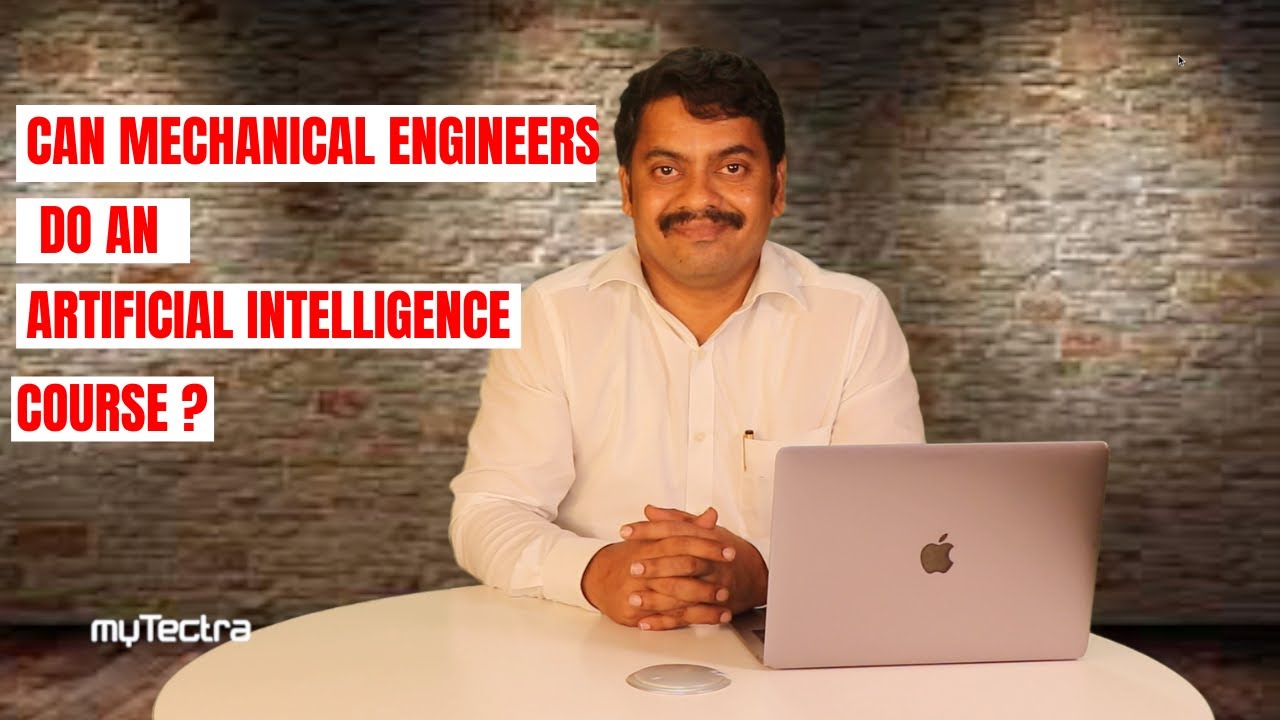 Can Mechanical Engineers  do an Artificial Intelligence course? | Career Advise - myTectra