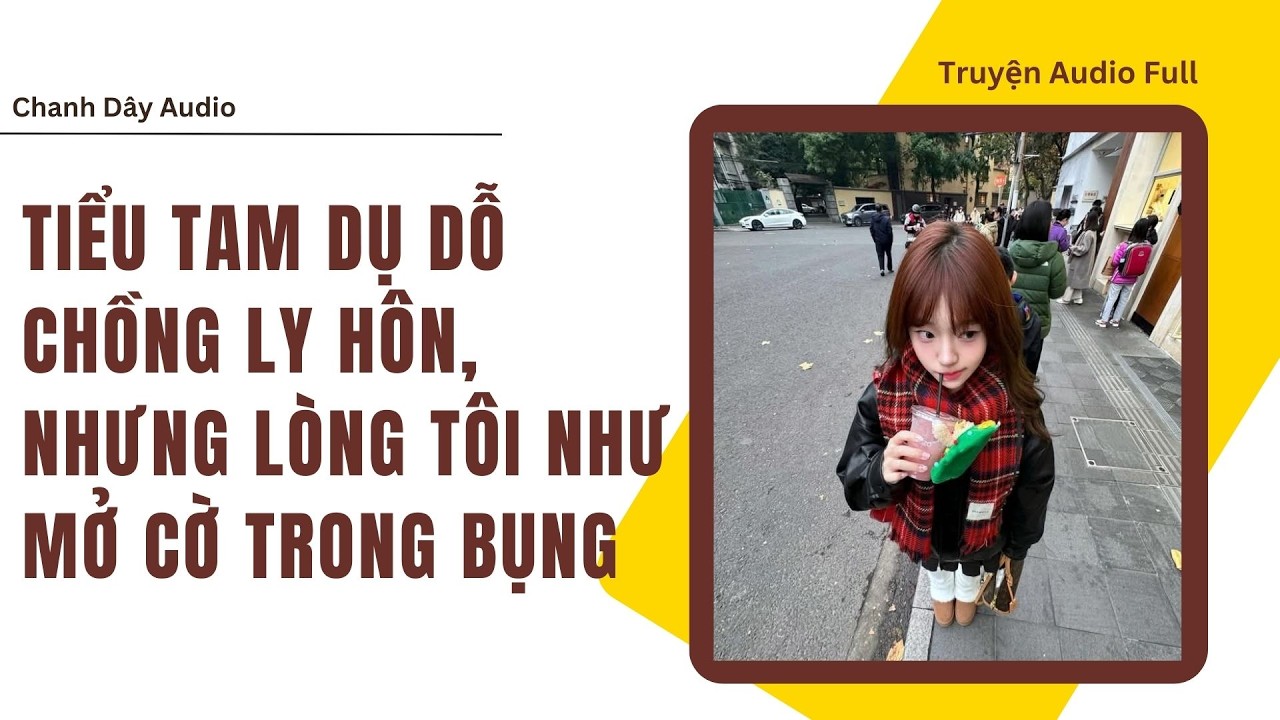 [Truyện audio] TIỂU TAM DỤ CHỒNG LY HÔN, NHƯNG LÒNG TÔI NƯ MỞ CỜ TRONG BỤNG (full)