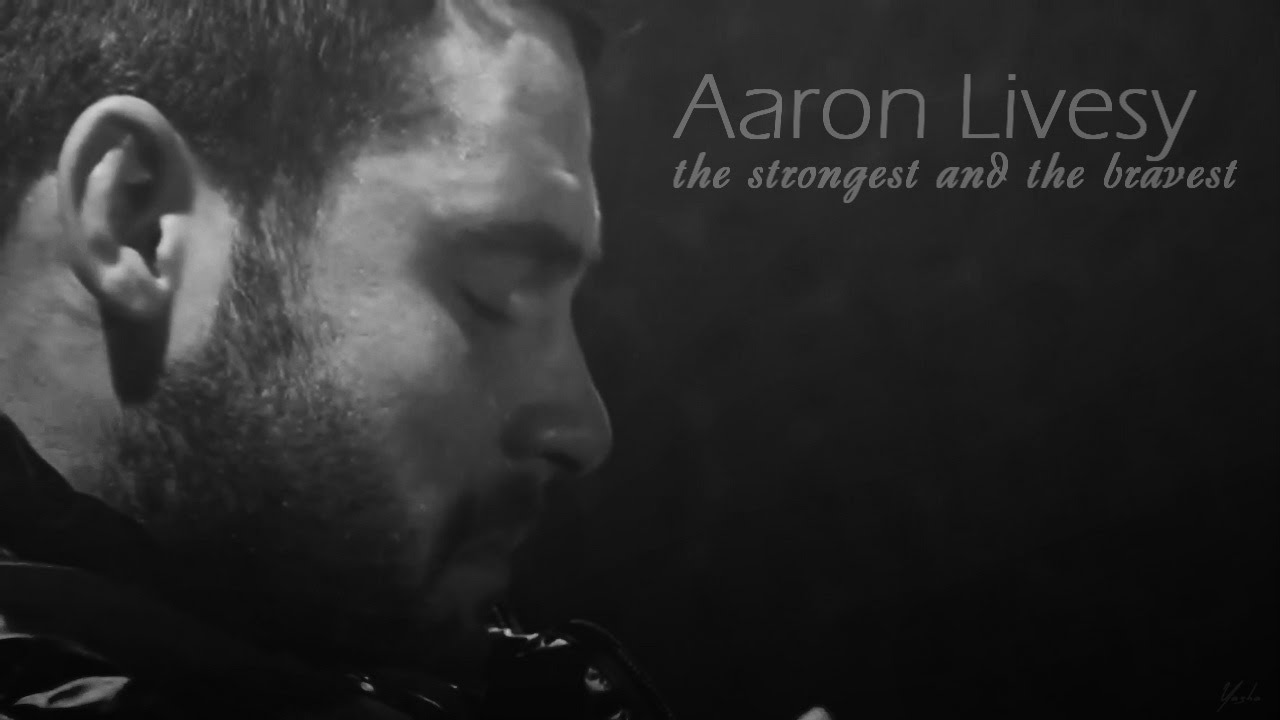 Aaron Livesy - The Strongest and The Bravest