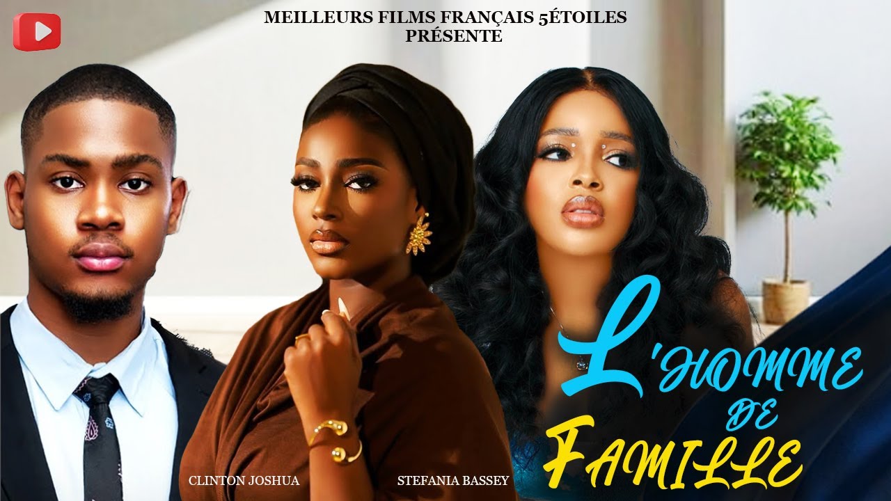 L'HOMME DE FAMILLE | Clinton Joshua | Meilleur Films Français | Film Nigérian En Français 2025