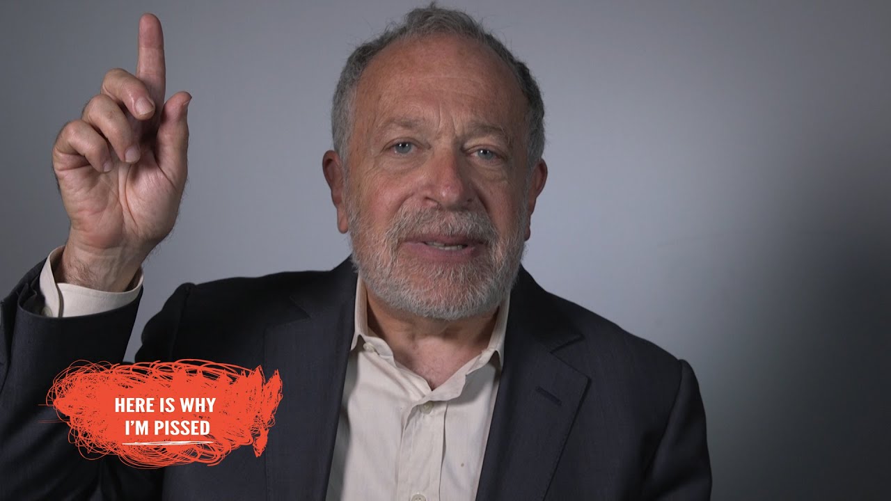 Here Is Why I'm Pissed: Robert Reich