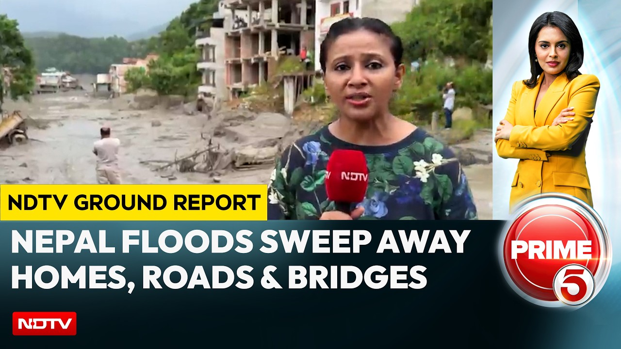 Nepal Floods NDTV Ground Report | Flash Floods Sweep Away Homes, Roads & Everything In Their Path