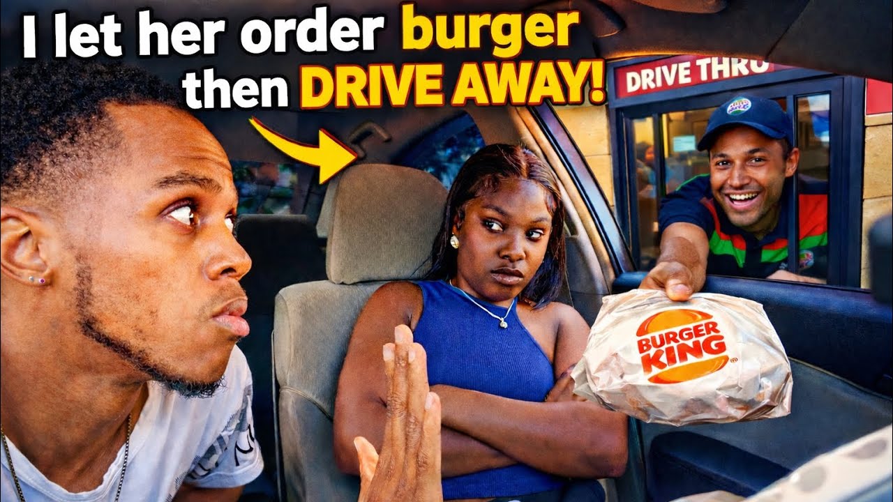 LET SHE ORDER BURGER THEN DRIVE AWAY LEAVE HER ORDER