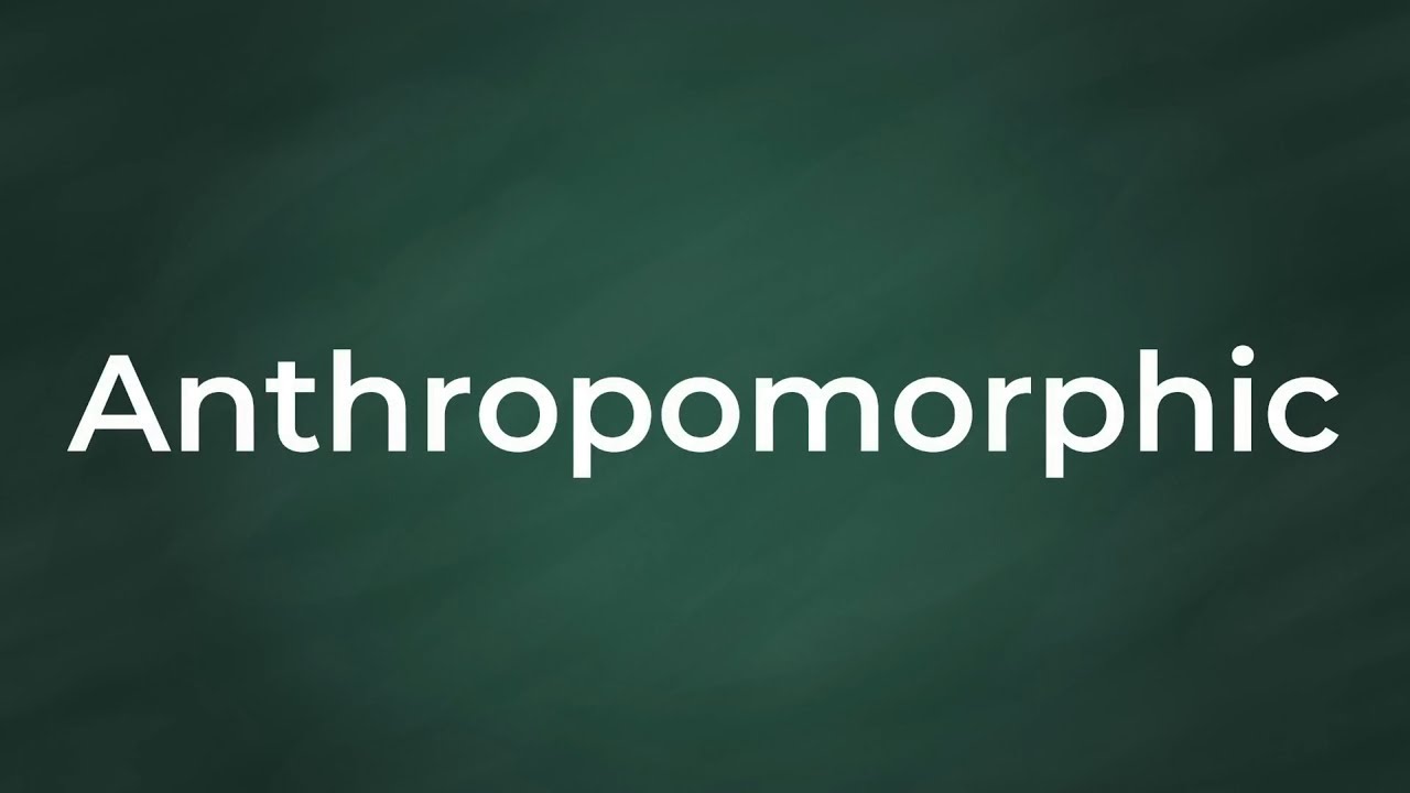 Anthropomorphic : Definition, Pronunciation, Examples, Synonyms