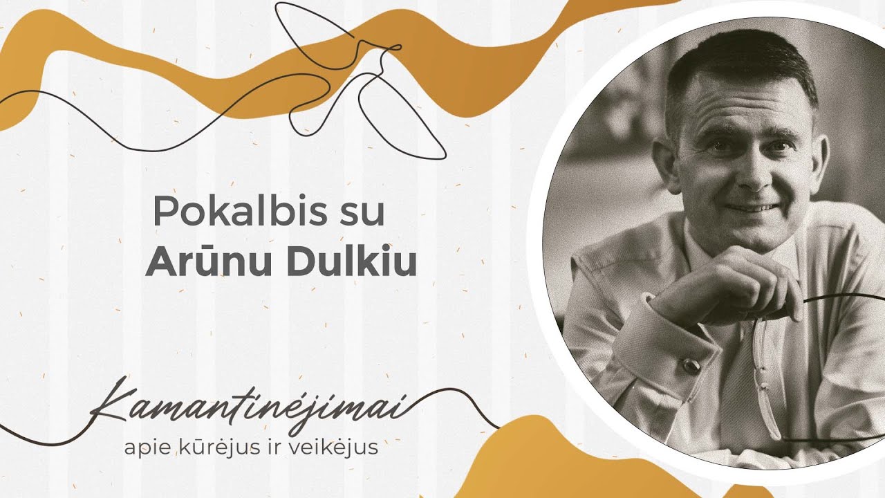 Kamantinėjimai. Apie kūrėjus ir veikėjus #12 Pokalbis su Arūnu Dulkiu