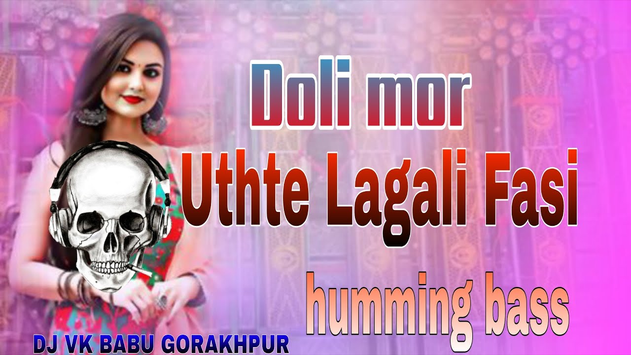 EDM mixing humming bass Doli uthte lagali fasi dj vk babu gorakhpur 