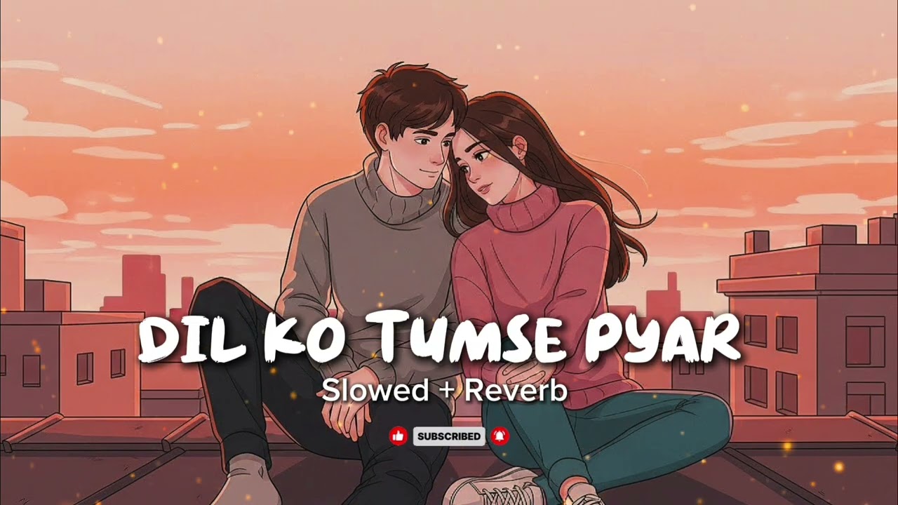 Dil Ko Tumse Pyar Hua | Slowed Reverb Lofi Romantic  | Couple Song 2026 | First Love Vibes