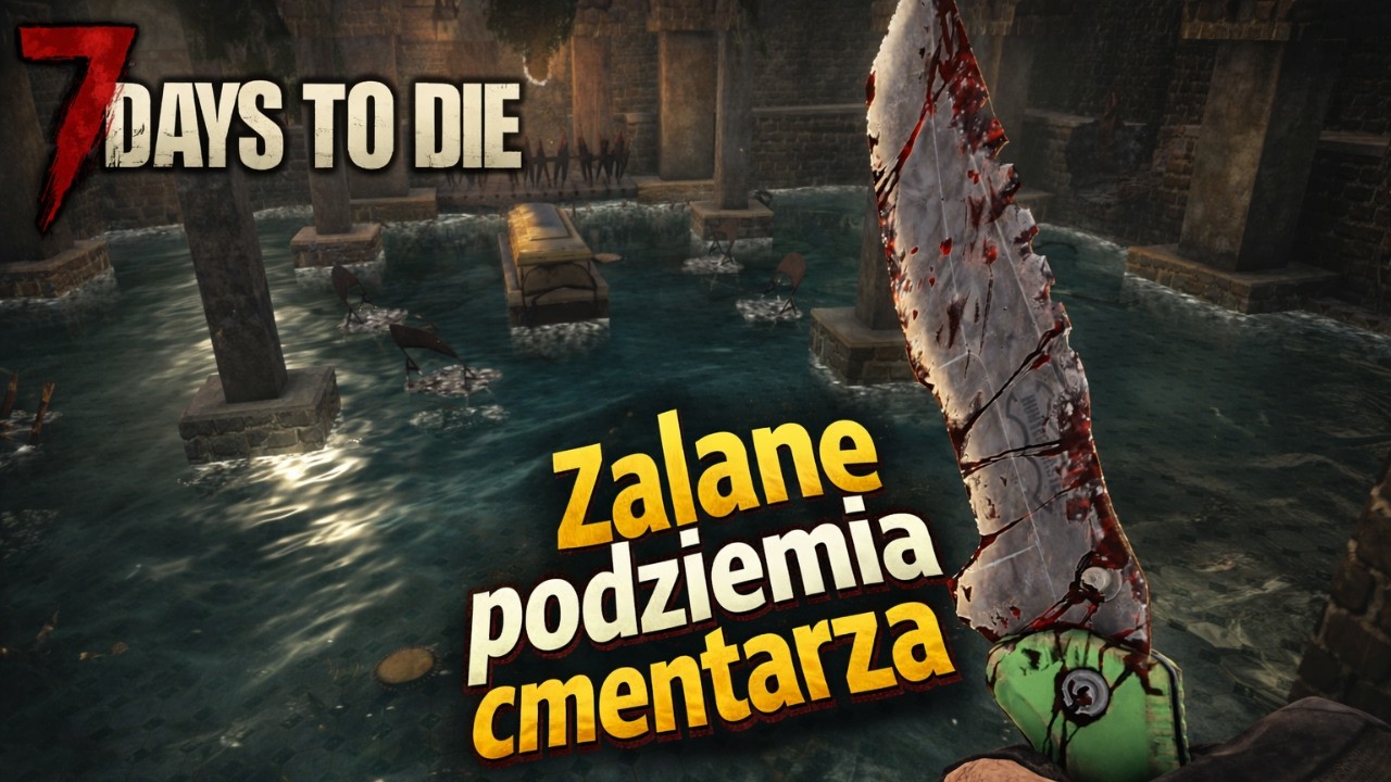 7 Days to Die #6 - Zalane podziemia cmentarza