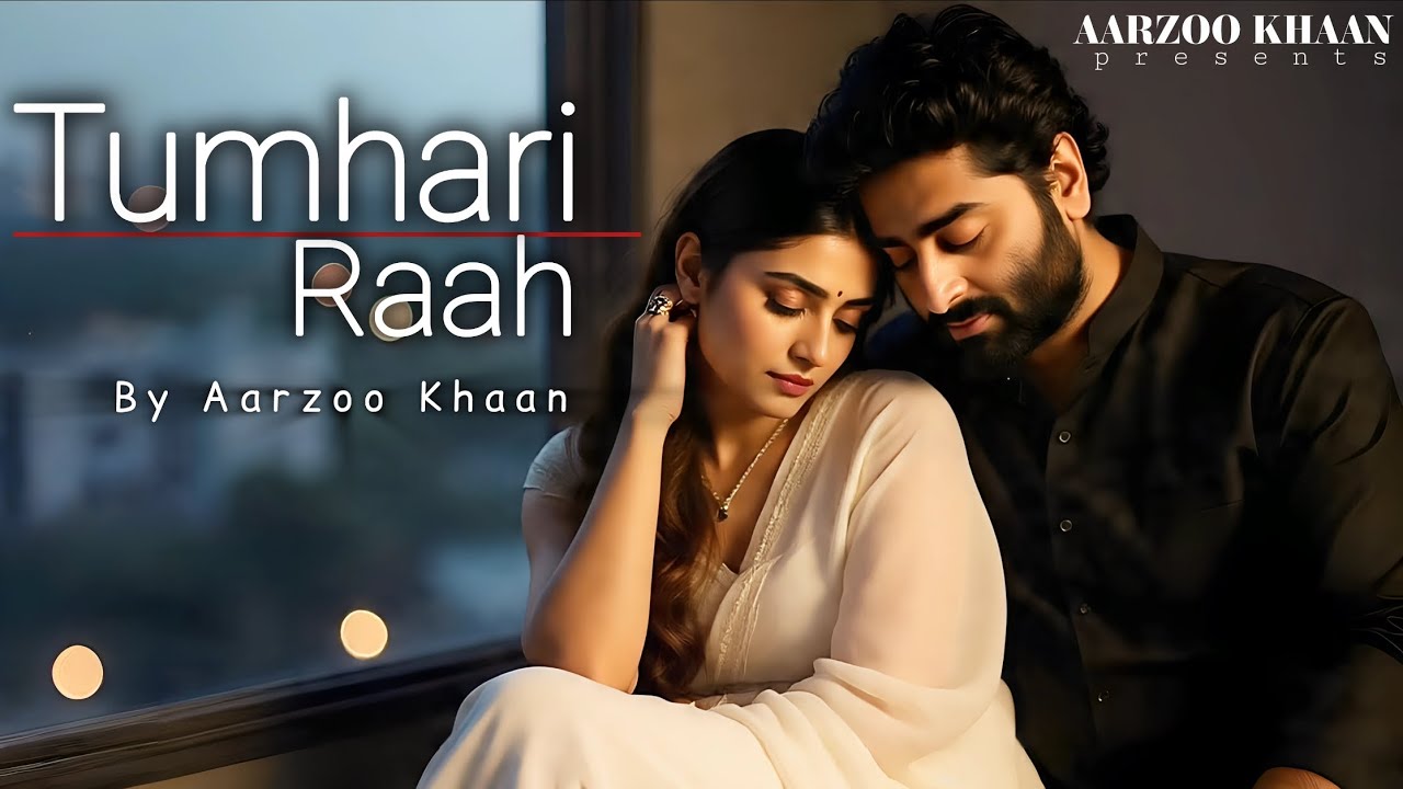 Tumhari Raah &ndash; Aarzoo Khaan | Emotional Hindi Sad Song | New Song 2026 | Arijit Singh Vibe