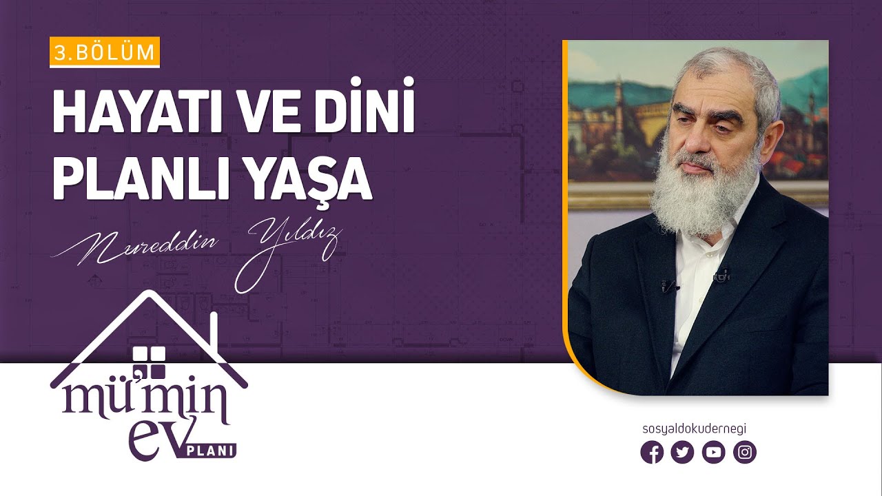 HAYATI VE DİNİ PLANLI YAŞA  [ Mü'min Ev Planı - Nureddin Yıldız ] 3.Bölüm