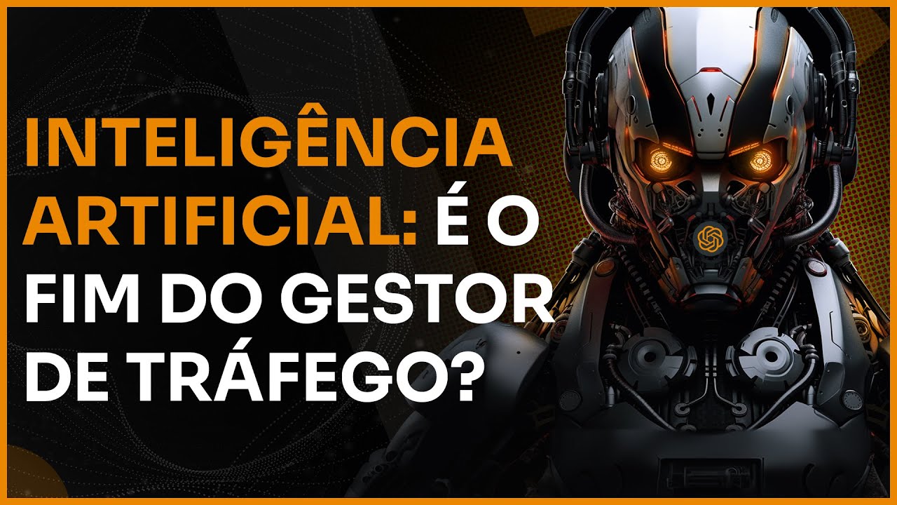 A INTELIGÊNCIA ARTIFICIAL VAI ACABAR COM O GESTOR DE TRÁFEGO? É O FIM?