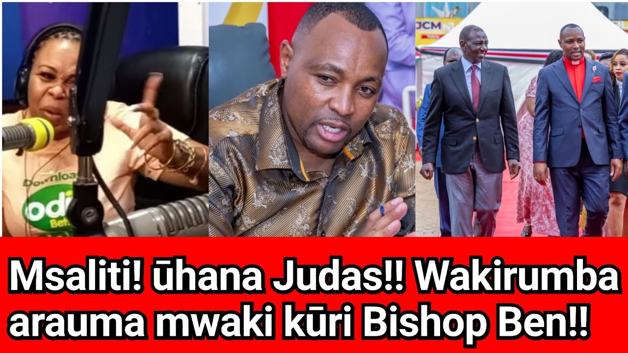 Ūhana Judas! Wakirumba breaths fire at Bishop Ben! Mūkūnyanìrì wa mūingi